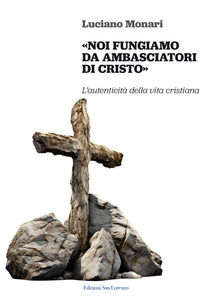 NOI FUNGIAMO  DA AMBASCIATORI DI CRISTO di Luciano Monari - Edizioni San Lorenzo