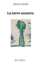 Carica l'immagine nel visualizzatore di Gallery, La torre azzurra - di Alberto Airoldi - Edizioni San Lorenzo