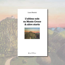 Carica l'immagine nel visualizzatore di Gallery, L’ultimo sole su Monte Croce & altre storie - di Luca Manini - Edizioni San Lorenzo