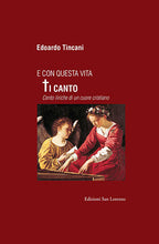 Carica l'immagine nel visualizzatore di Gallery, E con questa vita Ti canto - EDOARDO TINCANI - Edizioni San Lorenzo