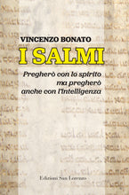 Carica l'immagine nel visualizzatore di Gallery, I SALMI. Pregherò con lo spirito ma pregherò anche con l’intelligenza di Vincenzo Bonato - Edizioni San Lorenzo