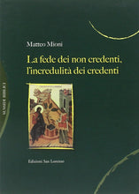Carica l'immagine nel visualizzatore di Gallery, La Fede dei non credenti, l'incredulità dei credenti - di MATTEO MIONI - Edizioni San Lorenzo