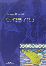 Carica l'immagine nel visualizzatore di Gallery, Per avere la vita. Lettura del vangelo di Giovanni - di GIUSEPPE DOSSETTI jr. - Edizioni San Lorenzo