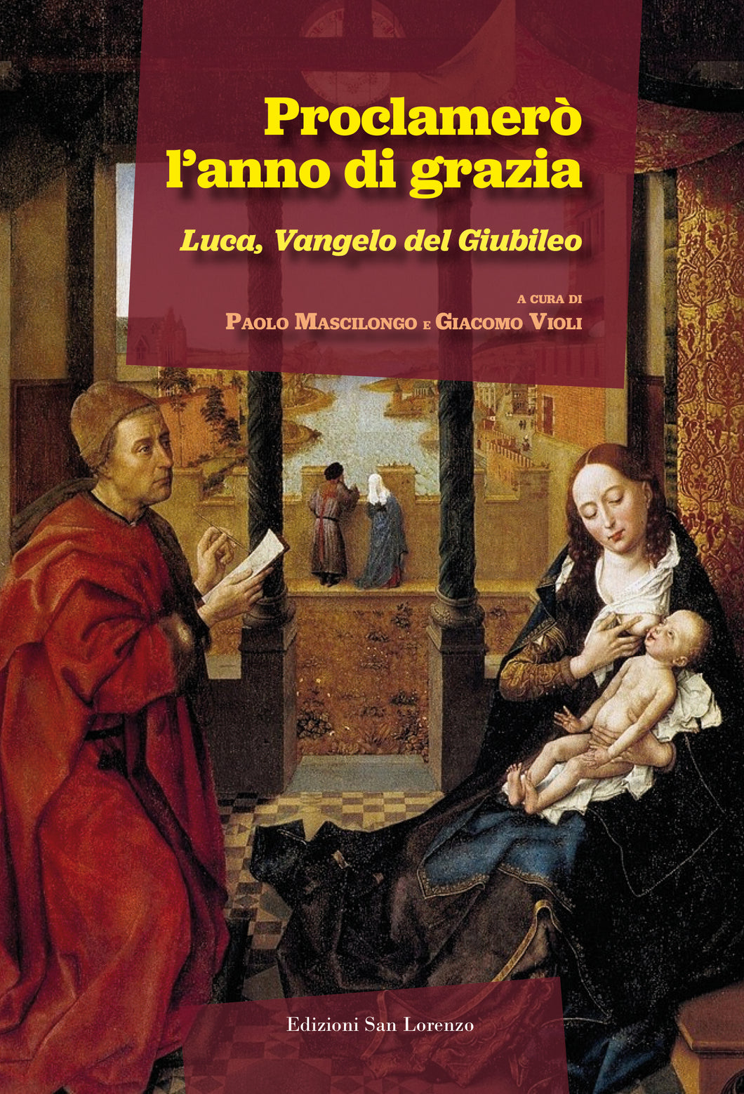 Proclamerò  l’anno di grazia. Luca, Vangelo del Giubileo - Edizioni San Lorenzo
