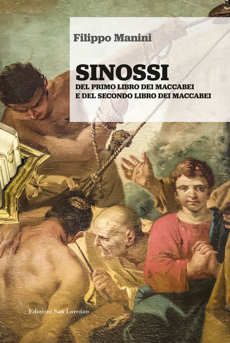 SINOSSI  DEL PRIMO LIBRO DEI MACCABEI  E DEL SECONDO LIBRO DEI MACCABEI - di Filippo Manini - Edizioni San Lorenzo