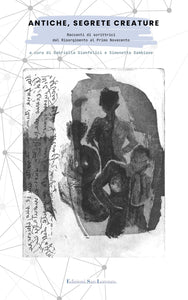 Antiche, segrete creature. Racconti di scrittrici dal Risorgimento al primo Novecento - Edizioni San Lorenzo