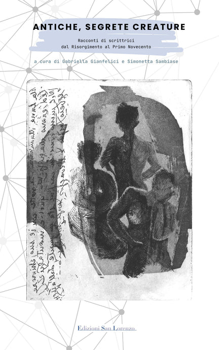 Antiche, segrete creature. Racconti di scrittrici dal Risorgimento al primo Novecento - Edizioni San Lorenzo