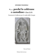 Carica l'immagine nel visualizzatore di Gallery, «… perché lo coltivasse  e custodisse» (Gen 2,15) - di mons Ovidio Vezzoli - Edizioni San Lorenzo
