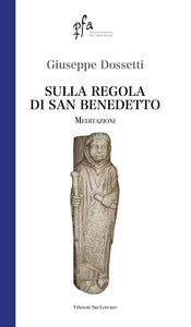 SULLA REGOLA DI SAN BENEDETTO - GIUSEPPE DOSSETTI - Edizioni San Lorenzo