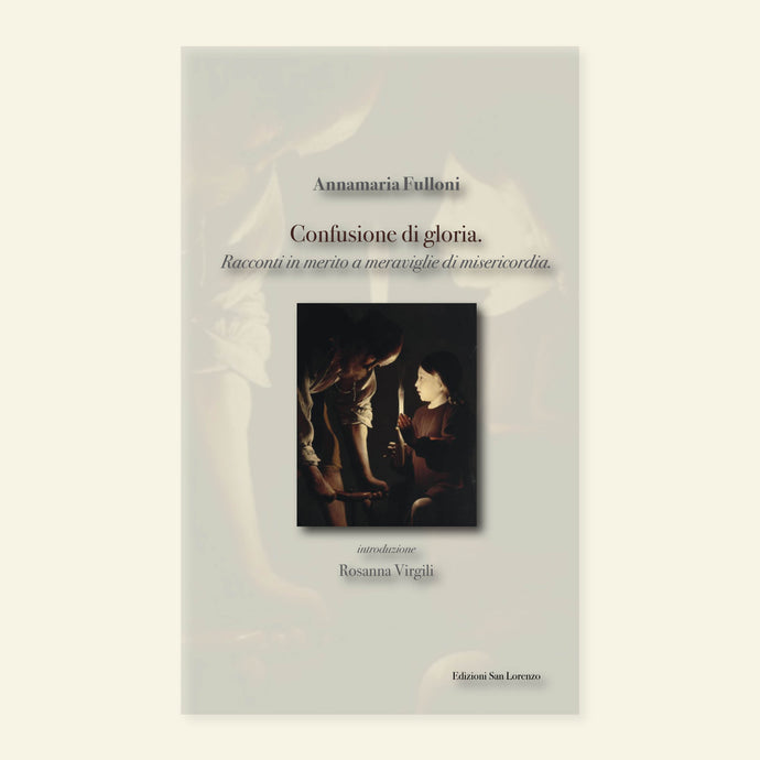 CONFUSIONE DI GLORIA di Annamaria Fulloni - Edizioni San Lorenzo