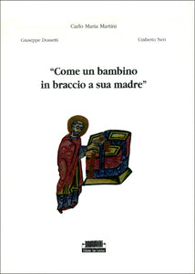 C.M. Martini, G. Dossetti, U. Neri, “Come un bambino in braccio a sua madre” - Edizioni San Lorenzo