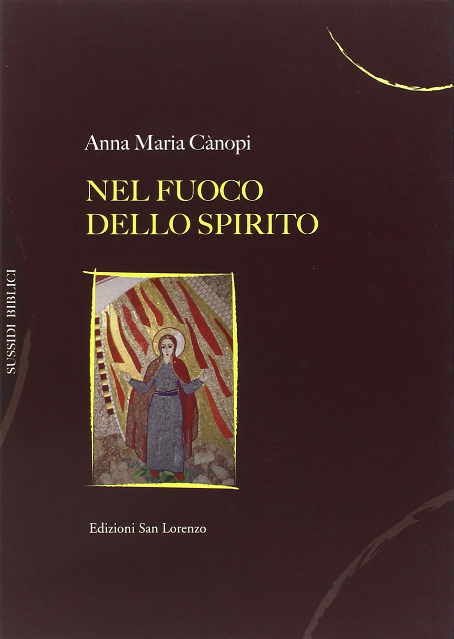 NEL FUOCO E NELLO SPIRITO - ANNA MARIA CANOPI - Edizioni San Lorenzo