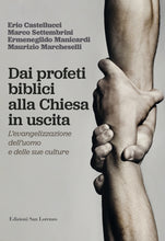 Carica l&#39;immagine nel visualizzatore di Gallery, Dai profeti biblici  alla Chiesa in uscita di  Erio Castellucci, Marco Settembrini, Ermenegildo Manicardi, Maurizio Marcheselli - Edizioni San Lorenzo
