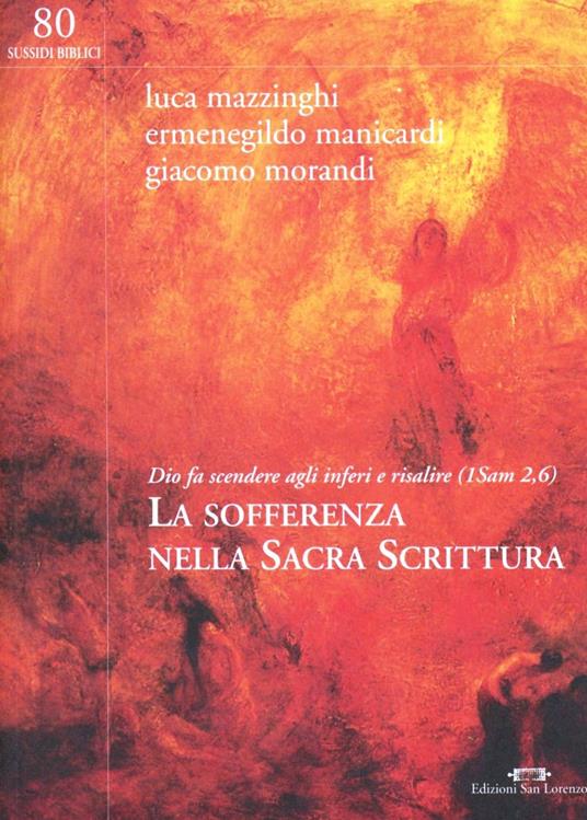 La sofferenza nella Sacra Scrittura di LUCA MAZZINGHI, ERMENEGILDO MANICARDI, GIACOMO MORANDI - Edizioni San Lorenzo