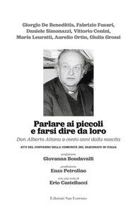 Parlare ai piccoli e farsi dire da loro  - Don Alberto Altana a cento anni dalla nascita - Edizioni San Lorenzo