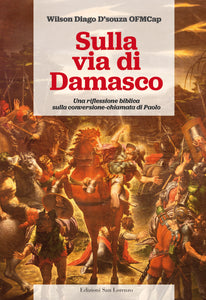 Sulla via di Damasco - di Wilson Diago D’souza OFMCap - Edizioni San Lorenzo