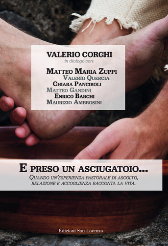 “E, preso un asciugatoio …” - di Valerio Corghi con Matteo Maria Zuppi... - Edizioni San Lorenzo