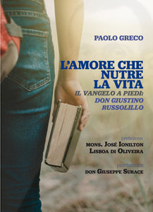 L'AMORE CHE NUTRE LA VITA, il Vangelo a piedi: Don GIUSTINO RUSSOLILLO - di PAOLO GRECO - Edizioni San Lorenzo
