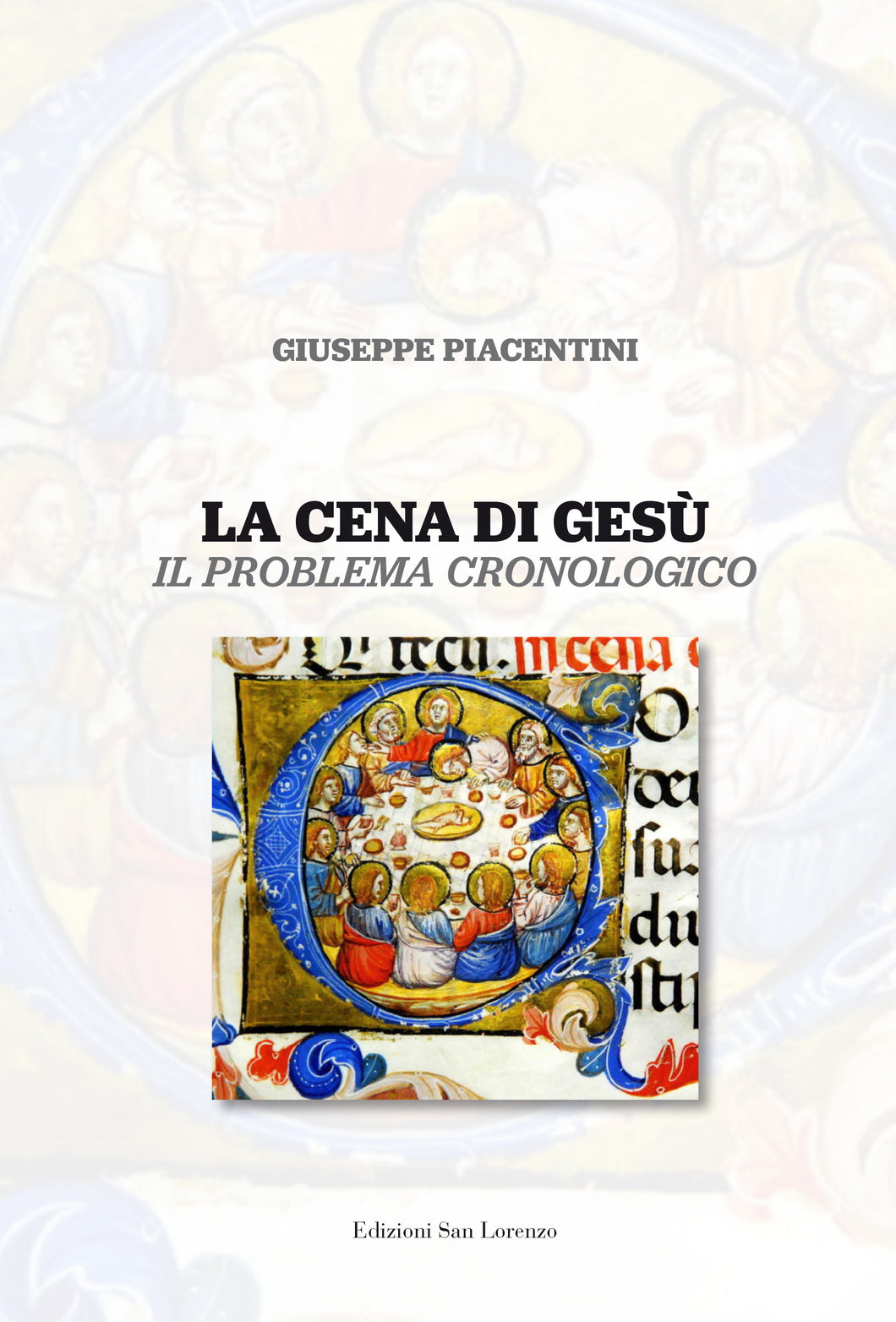 La cena di Gesù, il problema cronologico - di Giuseppe Piacentini - Edizioni San Lorenzo