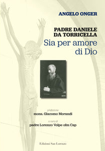 PADRE DANIELE DA TORRICELLA. Sia per amore di Dio - Edizioni San Lorenzo