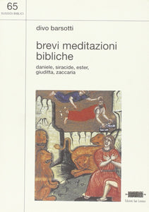 Brevi meditazioni bibliche. Daniele, Siracide, Ester, Giuditta, Zaccaria - DIVO BARSOTTI - Edizioni San Lorenzo