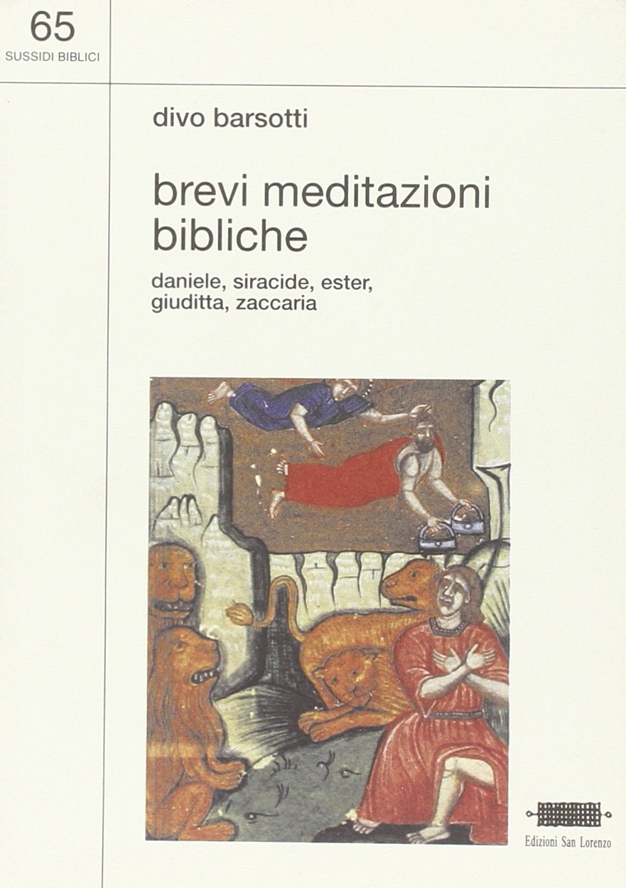 Brevi meditazioni bibliche. Daniele, Siracide, Ester, Giuditta, Zaccaria - DIVO BARSOTTI - Edizioni San Lorenzo