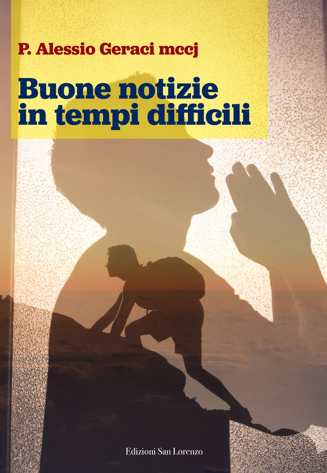 Buone notizie in tempi difficili - di P. Alessio Geraci mccj - Edizioni San Lorenzo