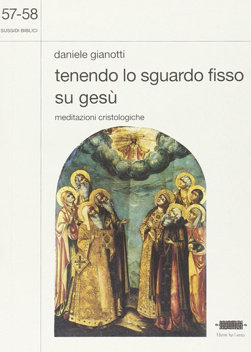 Tenendo lo sguardo fisso su Gesù. Meditazioni cristologiche - DANIELE GIANOTTI - Edizioni San Lorenzo