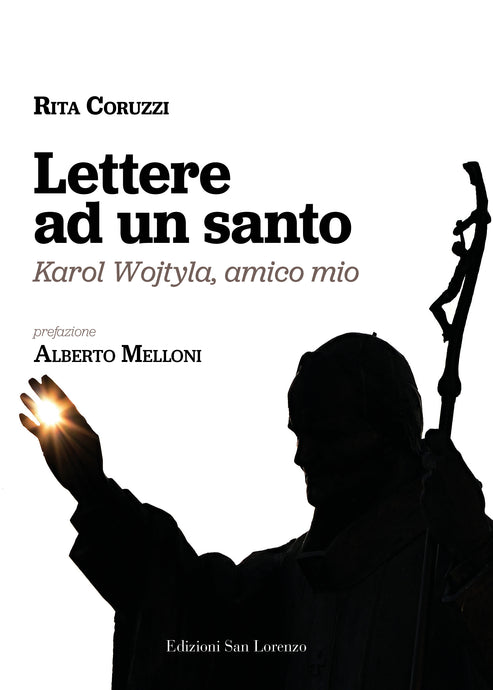 LETTERE AD UN SANTO, Karol Wojtyla, amico mio - di Rita Coruzzi, Alberto Melloni (pref.) - Edizioni San Lorenzo
