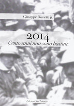 Carica l&#39;immagine nel visualizzatore di Gallery, 2014. Cento anni non son bastati - di GIUSEPPE DOSSETTI jr. - Edizioni San Lorenzo
