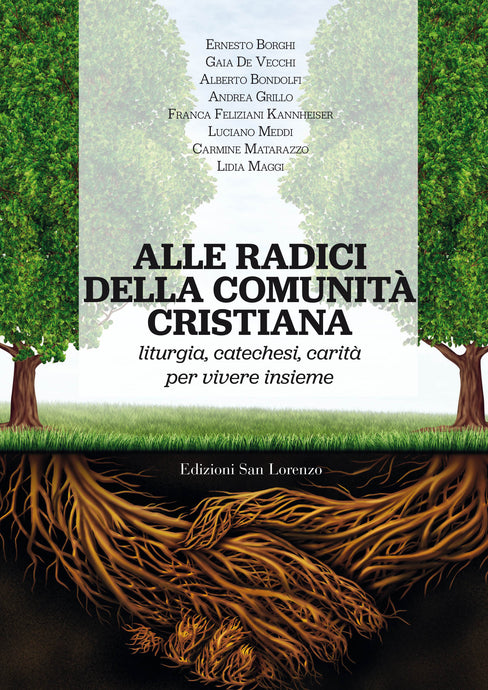 ALLE RADICI DELLA COMUNITÀ  CRISTIANA. liturgia, catechesi, carità  per vivere insieme - Edizioni San Lorenzo