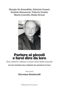 Parlare ai piccoli e farsi dire da loro  - Don Alberto Altana a cento anni dalla nascita - Edizioni San Lorenzo