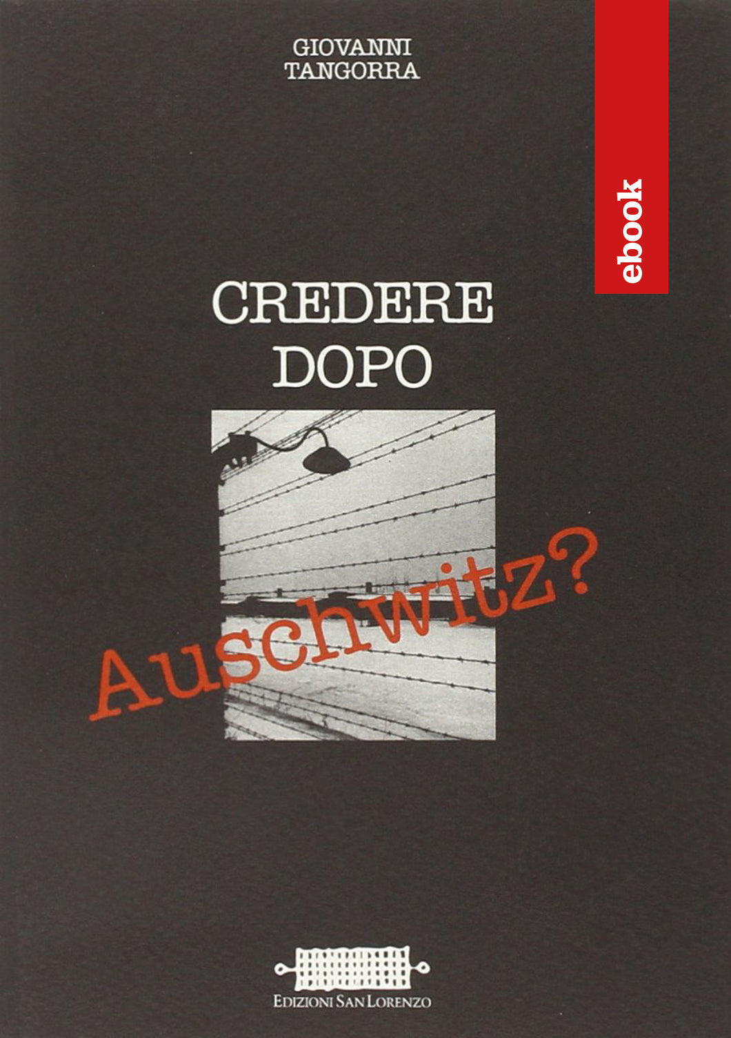 Credere dopo Auschwitz? - GIOVANNI TANGORRA - EBOOK - Edizioni San Lorenzo