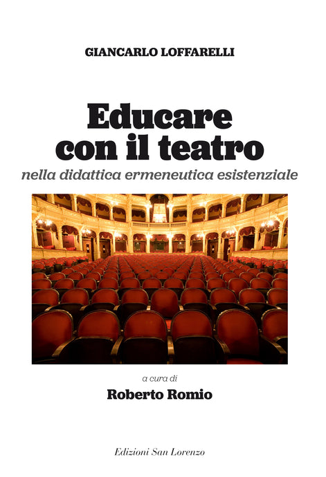 «EDUCARE CON IL TEATRO» Strumenti di didattica ermeneutica esistenziale di Giancarlo Loffarelli a cura di Roberto Romio - Edizioni San Lorenzo