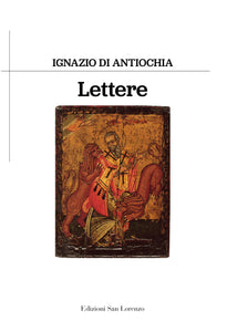 IGNAZIO DI ANTIOCHIA - LETTERE - Edizioni San Lorenzo