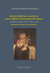 RICOGNIZIONE CANONICA DELLA BEATA GIOVANNA SCOPELLI  VERGINE CARMELITANA (1439 – 1491) Reportage storico fotografico - GIOVANNA BORZIANI BONDAVALLI - EBOOK - Edizioni San Lorenzo