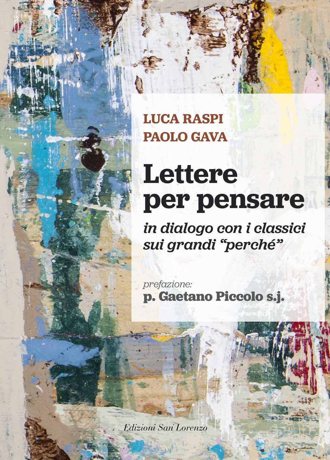 Lettere per pensare di Luca Raspi e Paolo Gava, Presentazione: p. Gaetano Piccolo s.j. - Edizioni San Lorenzo
