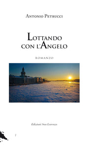 Lottando con l'angelo - Antonio Petrucci - Edizioni San Lorenzo