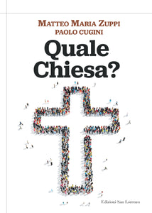 QUALE CHIESA? - di Matteo Maria Zuppi con Paolo Cugini - Edizioni San Lorenzo