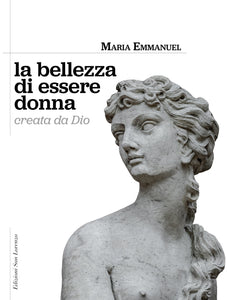 Madre Maria Emmanuel - La bellezza di essere donna creata da Dio - Edizioni San Lorenzo