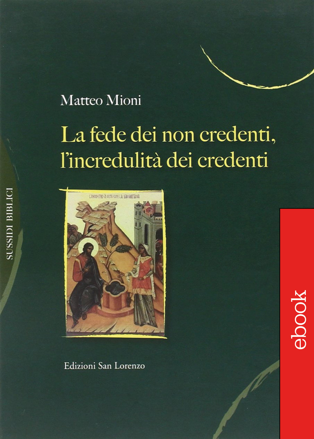 MATTEO MIONI -  La Fede dei non credenti, l'incredulità dei credenti - E-BOOK - Edizioni San Lorenzo