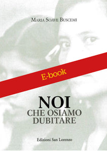 Maria Soave Buscemi - NOI CHE OSIAMO DUBITARE - E-BOOK - Edizioni San Lorenzo