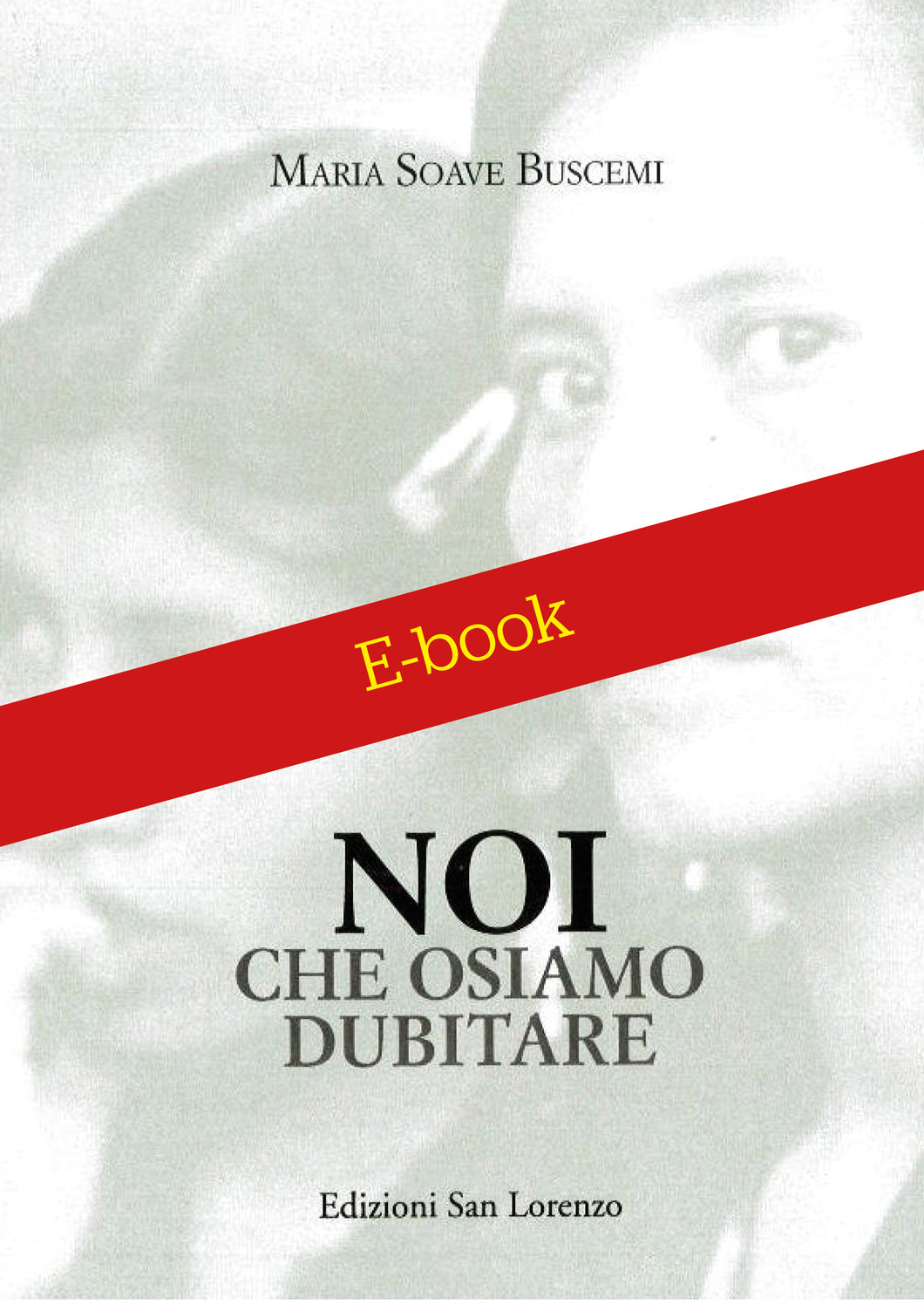 Maria Soave Buscemi - NOI CHE OSIAMO DUBITARE - E-BOOK - Edizioni San Lorenzo